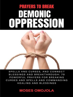 cover image of Prayers to Break Demonic Oppression, Spells and Curses, and Connect Blessings and Breakthrough--70 Powerful Prayers For Breaking Curses and Spells and Commanding Healing and Blessings